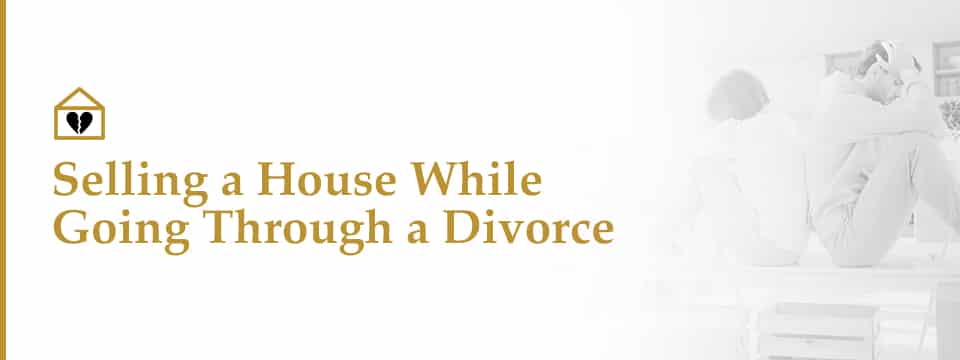 selling house while going through divorce