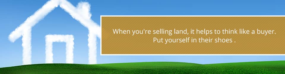 How to think like a buyer when selling land